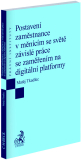 Postavení zaměstnance v měnícím se světě závislé práce se zaměřením na digitální platformy