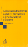 Medzinárodnoprávne aspekty prírodných a priemyselných katastrof