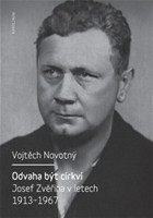 Odvaha být církví. Josef Zvěřina v letech 1913-1967