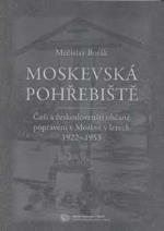 Moskevská pohřebiště. Češi a českoslovenští občané popravení v Moskvě v letech 