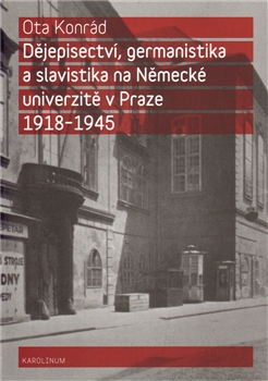 Dějepisectví, germanistika a slavistika na německé univerzitě v Praze 1918-1945