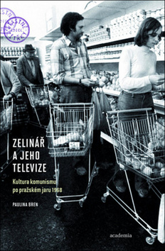 Zelinář a jeho televize: Kultura komunismu po pražském jaru 1968