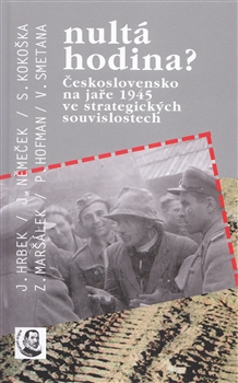 Nultá hodina?: Československo na jaře 1945 ve strategických souvislostech