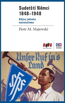 Sudetští Němci 1848–1948: Dějiny jednoho nacionalismu