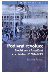 Podivná revoluce: Dlouhá cesta Američanů k nezávislosti (1763-1783) 