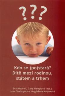 Kdo se (po)stará? Dítě mezi rodinou, státem a trhem