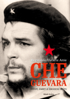 Che Guevara: Život, smrt a zrození mýtu