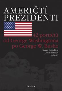 Američtí prezidenti: 42 portétů od George Washingtona p George W. Bushe