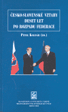 Česko-slovenské vztahy 10 let po rozpadu federace