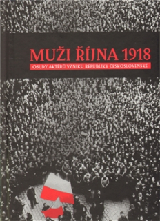 Muži října 1918 - Osudy aktérů vzniku Republiky československé