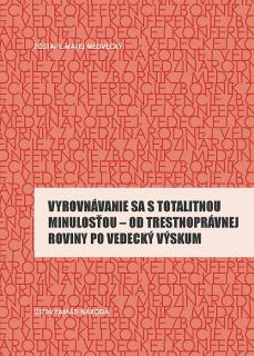 Vyrovnávanie sa s totalitnou minulosťou - od trestnoprávnej roviny po vedecký 