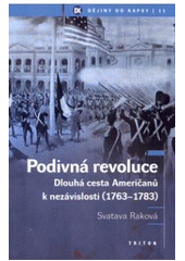 Podivná revoluce: Dlouhá cesta Američanů k nezávislosti (1763-1783) 